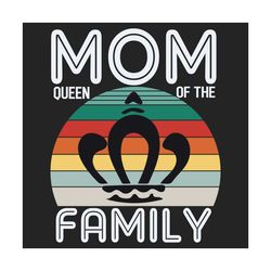 Mom Queen Of The Family Svg, Trending Svg, Mother Svg, Mother Day Svg, Happy Mother Day, Mom Svg, Mom Life Svg, Mother L