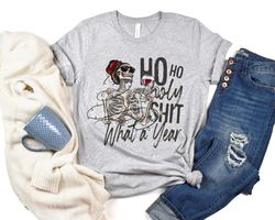 Ho Ho Holy Shit What a Year Shirt, Funny New Year Shirts, New Year Skeleton Shirt, Hello 2024, Happy Year Shirt, Friends