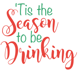 Tis the season to be drinking Svg, Merry Christmas Svg, Funny christmas Svg, Christmas Svg, Digital download