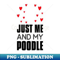 Just me and my poodle - PNG Transparent Sublimation Design - Perfect for Personalization