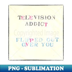 television addict - Artistic Sublimation Digital File - Fashionable and Fearless