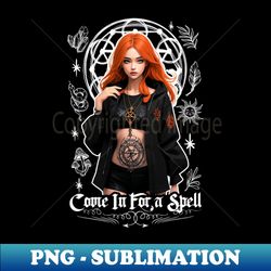 Come in for a Spell - Exclusive PNG Sublimation Download - Perfect for Sublimation Art
