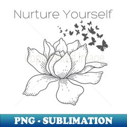 Nurture Yourself - Elegant Sublimation PNG Download - Defying the Norms