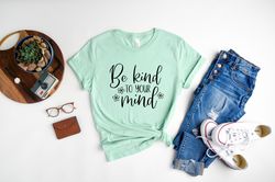 Be Kind To Your Mind Shirt, Mental Health Awareness Week Shirt, Inspirational Shirt, Self Love Shirt, Be Kind Shirt, Gif