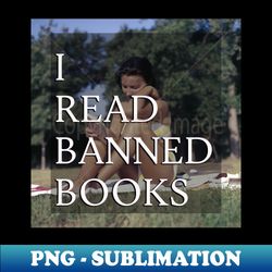 I read banned books - Exclusive Sublimation Digital File - Spice Up Your Sublimation Projects