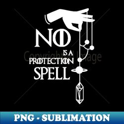 No is a protection Spell - Witchy Artwork - Artistic Sublimation Digital File - Perfect for Sublimation Mastery