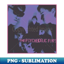 The Psychedelic Furs - PNG Transparent Digital Download File for Sublimation - Spice Up Your Sublimation Projects