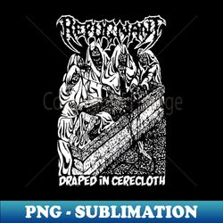 REPUGNANT - Draped In Cerecloth - PNG Transparent Sublimation File - Spice Up Your Sublimation Projects