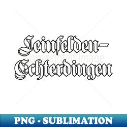 Leinfelden-Echterdingen written with gothic font - Special Edition Sublimation PNG File - Fashionable and Fearless