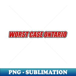 Worst Case Ontario - Retro PNG Sublimation Digital Download - Unleash Your Inner Rebellion