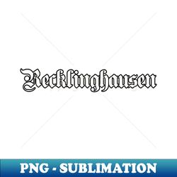 Recklinghausen written with gothic font - Exclusive PNG Sublimation Download - Unleash Your Inner Rebellion