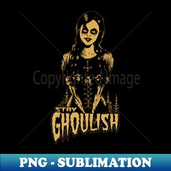 A goth dead girl Stay Ghoulish Goth  Gothic  Horror Gold version - PNG Transparent Sublimation File - Bold & Eye-catching