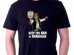 Keep the Han in Hanukkah Shirt Hans Solo Shirt