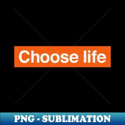 Choose life - Stylish Sublimation Digital Download - Fashionable and Fearless