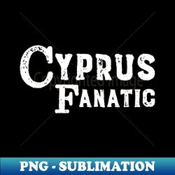 Cyprus Fanatic  Holidays Vacations - Sublimation-Ready PNG File - Revolutionize Your Designs