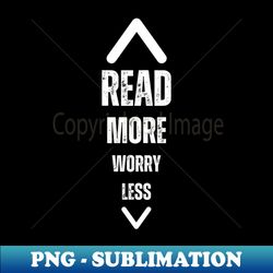 Read More Worry Less - Modern Sublimation PNG File - Bold & Eye-catching