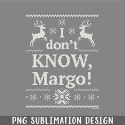 Christmas Vacation I dont KNOW Margo PNG, Christmas PNG