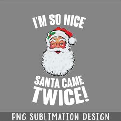Im So Nice Santa Came Twice PNG, Christmas PNG