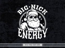 Big Nick Energy svg, Funny Santa Christmas svg, Funny Santa svg, Funny Christmas svg, Funny Santa Claus svg, Santa Ho Ho