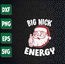 Big Nick Energy Funny Xmas Christmas Svg, Eps, Png, Dxf, Digital Download