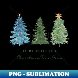 IN MY HEART IS A CHRISTMAS TREE FARM - Exclusive Sublimation Digital File - Enhance Your Apparel with Stunning Detail