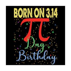 Born On 3.14 Pi Day Birthday Svg, Trending Svg, Pi Day Svg, Happy Pi Day Svg, Pi Math Svg, Pi Svg, Pi Number Svg, Pi Day