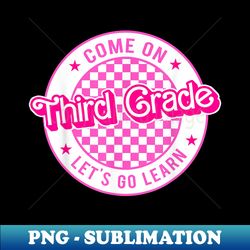 Come on Third Grade Let's go Learn Checker Retro for Teacher - Instant PNG Sublimation Download - Unleash Your Creativity