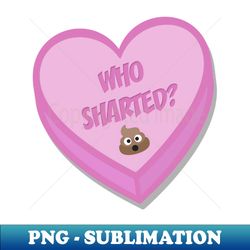 Who Sharted - Digital Sublimation Download File - Create with Confidence