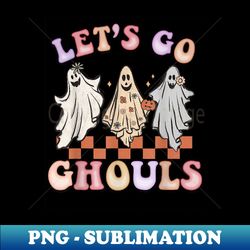 Go Let's Ghouls Halloween Ghost Funny Costume Retro Groovy - Unique Sublimation PNG Download - Vibrant and Eye-Catching Typography
