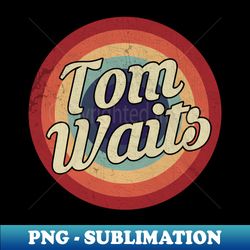 Tom Waits  - Retro Circle Vintage - Premium Sublimation Digital Download - Perfect for Sublimation Art