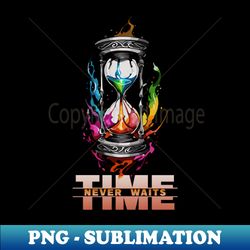Time Never Waits Hourglass - Instant Sublimation Digital Download - Vibrant and Eye-Catching Typography