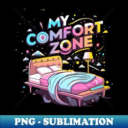 my comfort zone - Exclusive PNG Sublimation Download - Create with Confidence