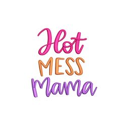 Hot Mess Mama Embroidery Design, 4 sizes, Instant Download