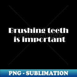 brush teeth - premium sublimation digital download - create with confidence