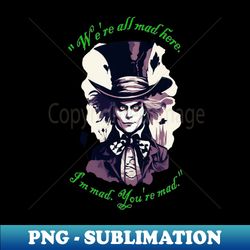 mad hatter - png transparent sublimation file - boost your success with this inspirational png download