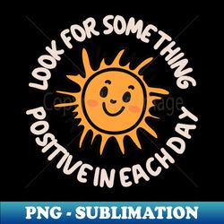 Positive Vibes Collection Look for Something Positive in Each Day - Vintage Sublimation PNG Download - Enhance Your Apparel with Stunning Detail