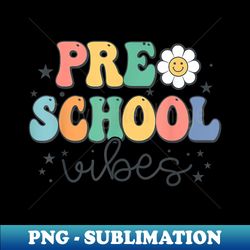 Preschool Vibes Retro Groovy Vintage First Day Of School - PNG Sublimation Digital Download - Perfect for Sublimation Mastery