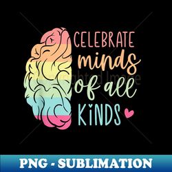 Celebrate Minds Of All Kinds Neurodiversity Autism Awareness - Stylish Sublimation Digital Download - Instantly Transform Your Sublimation Projects