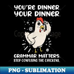 Funny English Teacher Chicken Dinner Grammar Matters - Exclusive Sublimation Digital File - Add a Festive Touch to Every Day