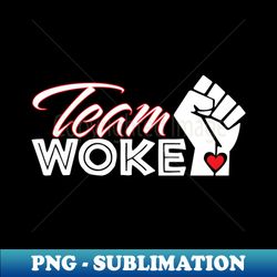 Woke Team Woke AF Resist - Exclusive PNG Sublimation Download - Perfect for Personalization
