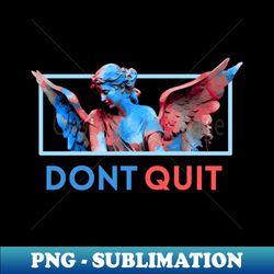 DONT QUIT - Elegant Sublimation PNG Download - Add a Festive Touch to Every Day