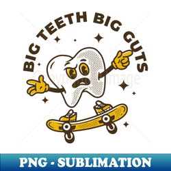 Big Teeth Big Guts - Digital Sublimation Download File - Boost Your Success with this Inspirational PNG Download