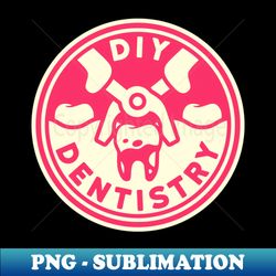 DIY Dentistry - PNG Transparent Sublimation Design - Perfect for Sublimation Art