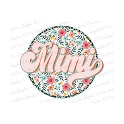 Floral Mimi PNG, Retro Mimi Png, Mimi Shirt Design, Mother's Day Png, Grandma Png, Gift For Mimi, Mimi Sublimation Desig