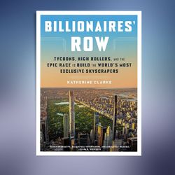 Billionaires' Row: Tycoons, High Rollers, and the Epic Race to Build the World's Most Exclusive Skyscrapers