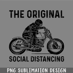 Motorcycle The Original Social Distancing Funny Best Gift Ideas Motorcycle Lover PNG, Christmas PNG