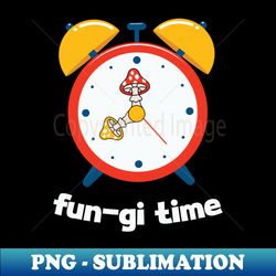 Fun-gi Time - High-Quality PNG Sublimation Download - Unleash Your Inner Rebellion
