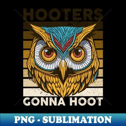 Owl Hooters Gonna Hoot - Creative Sublimation PNG Download - Enhance Your Apparel with Stunning Detail