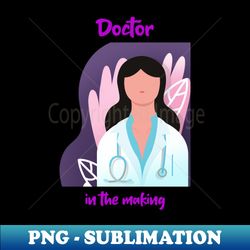Doctor in the making V-2 - PNG Sublimation Digital Download - Add a Festive Touch to Every Day