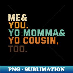 Outkast Me You Yo Mama Yo Cousin Too - Exclusive PNG Sublimation Download - Create with Confidence